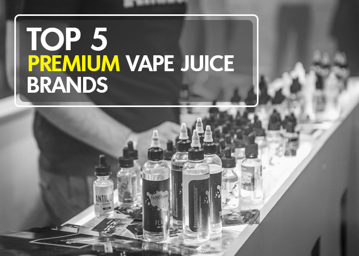 Top 5 Premium Vape Juice Brands